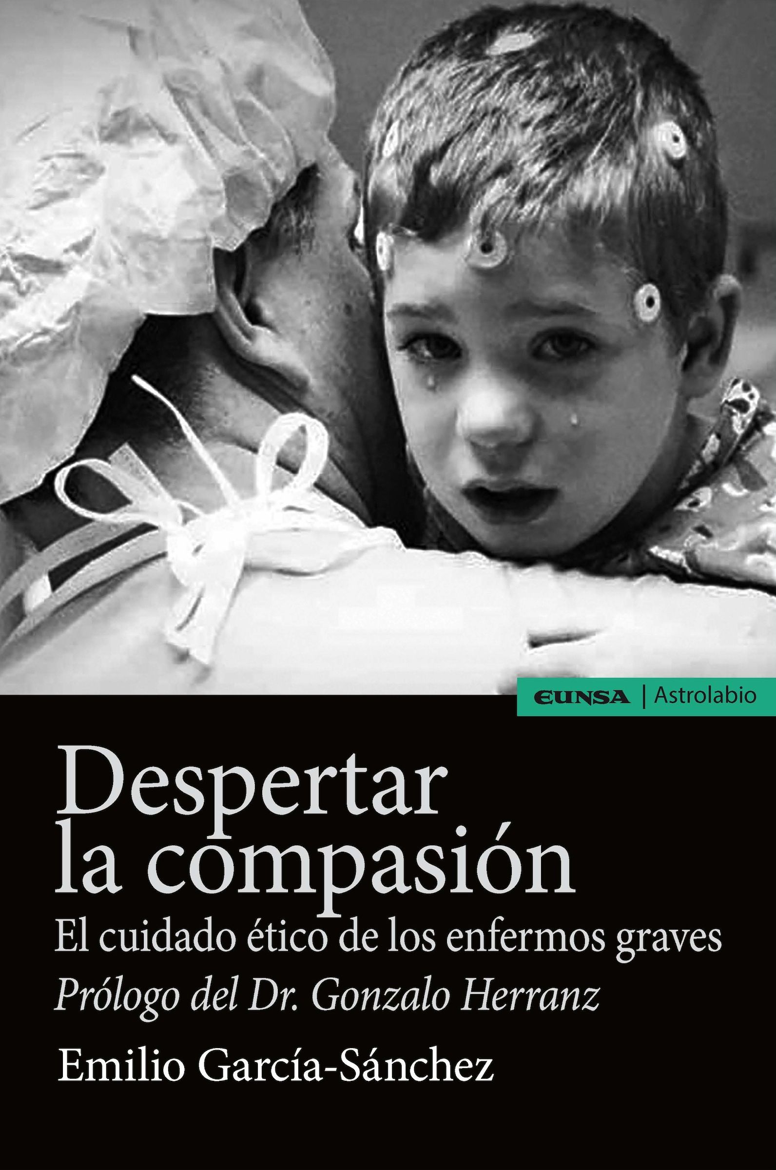 El libro “Despertar la compasión. El cuidado ético de los enfermos graves”, del profesor del CEU-UCH Emilio García Sánchez, ha sido editado por EUNSA, en la colección Astrolabio.